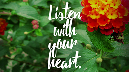 Listen with your heart